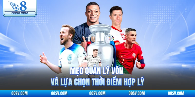 Mẹo quản lý vốn và lựa chọn thời điểm hợp lý 