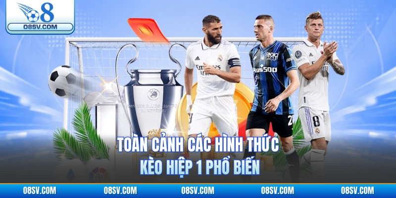 Toàn cảnh các hình thức kèo hiệp 1 phổ biến 